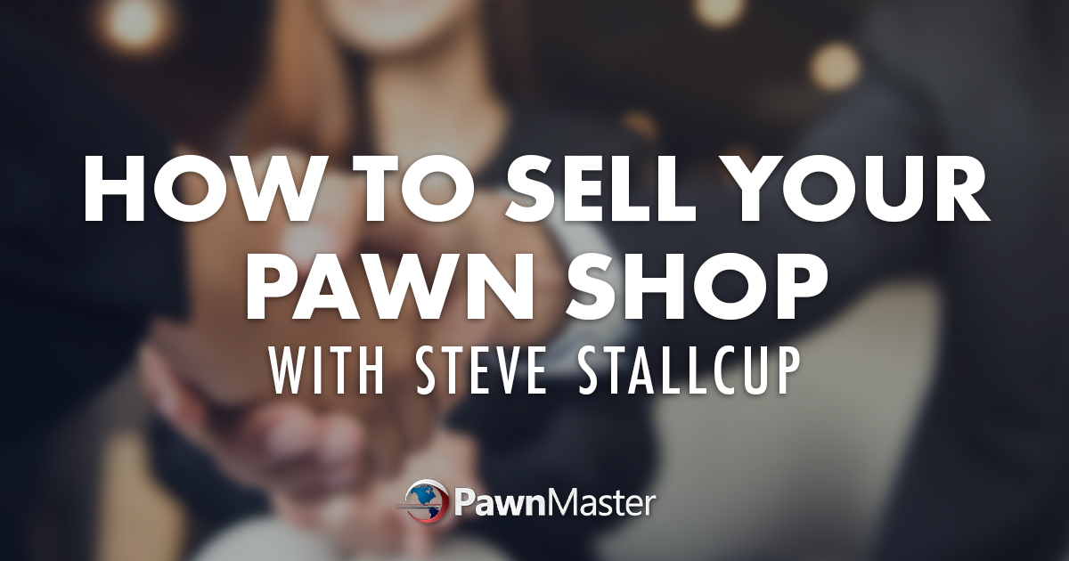 How to Sell Your Pawn Shop with Steve Stallcup
