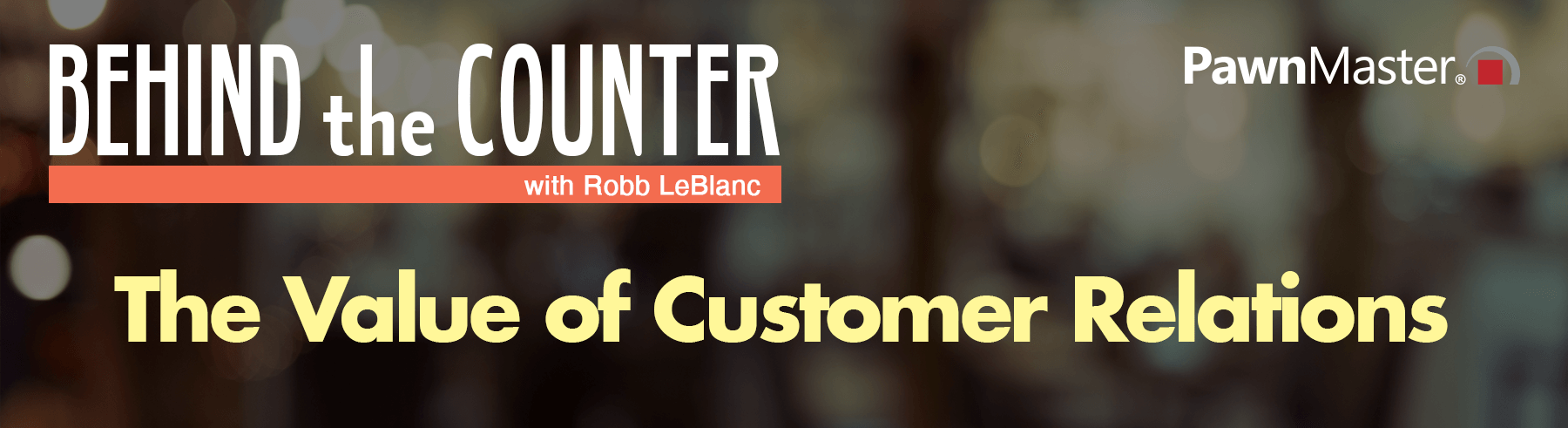 header-Behind the Counter-The Value of Customer Relations