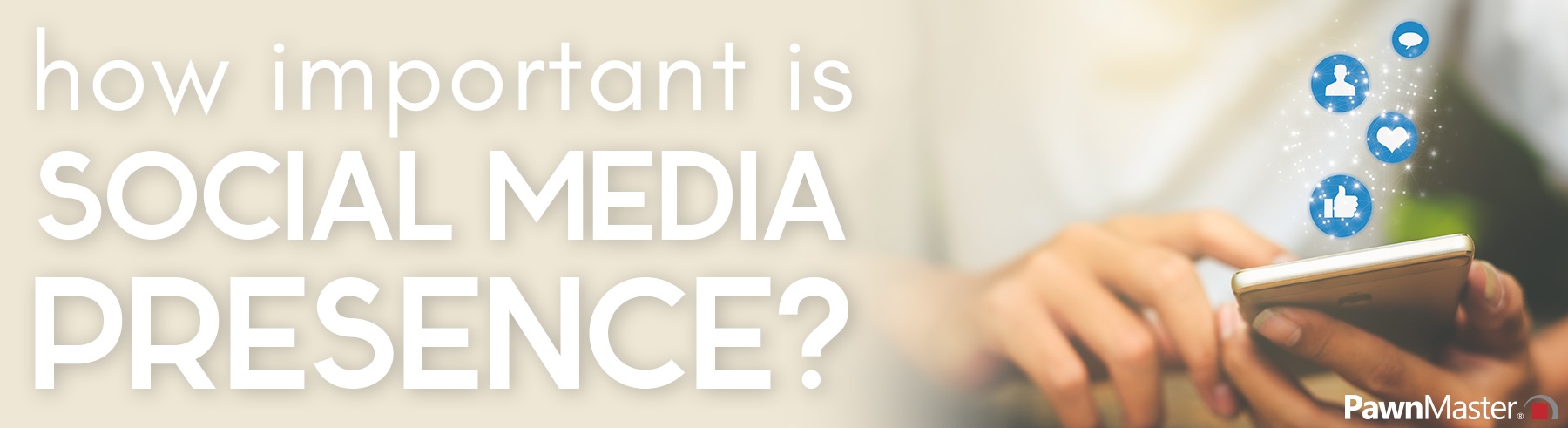 How Important is Social Media Presence? - PawnMaster