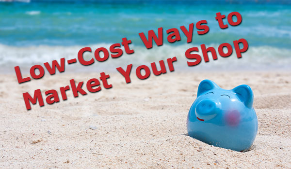 Low-Cost Ways to Market Your Shop